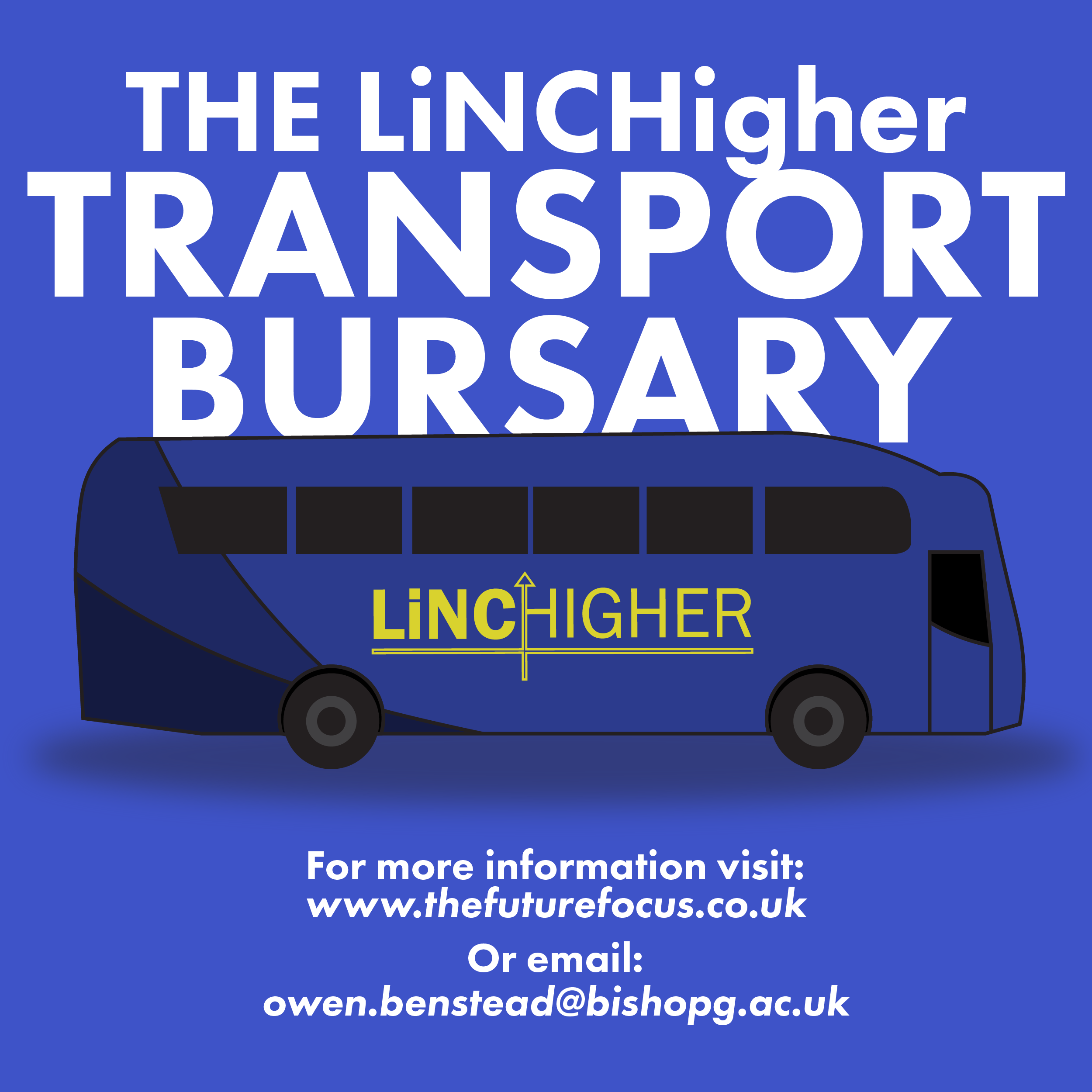 Image shows a coach with the LiNCHigher logo on, with the text, The LiNCHigher transport bursary. The image also contains links to the Future Focus website and an email address point of contact.